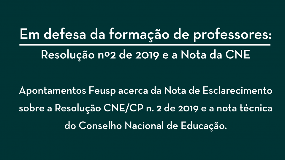 Em defesa da formação de professores: apontamentos sobre a Resolução n. 2 de 2019 e a Nota Técnica do Conselho Nacional de Educação