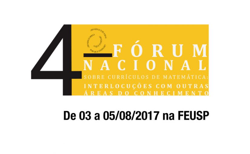 4º FÓRUM NACIONAL SOBRE CURRÍCULOS DE MATEMÁTICA: INTERLOCUÇÕES COM OUTRAS ÁREAS DO CONHECIMENTO – 03 a 05/08/2017