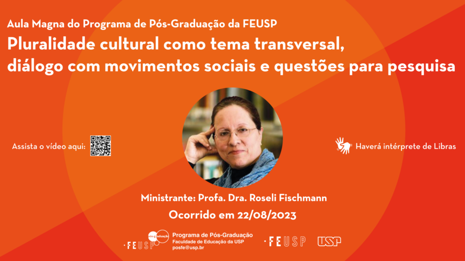 Pluralidade cultural como tema transversal, diálogo com movimentos sociais e questões para pesquisa – Aula Magna do Programa de Pós-Graduação da FEUSP