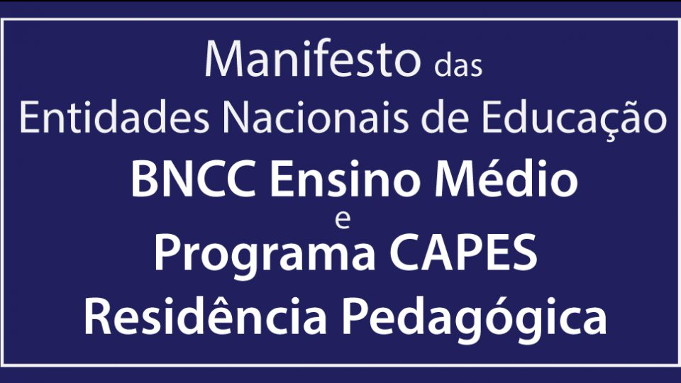 Manifesto das entidades nacionais de educação sobre a BNCC Ensino Médio e o programa CAPES Residência Pedagógica