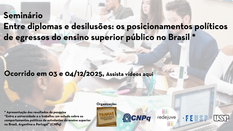 Seminário: “Entre diplomas e desilusões: os posicionamentos políticos de egressos do ensino superior público no Brasil”