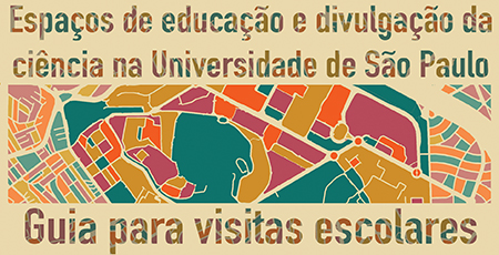 “Espaços de Educação e Divulgação da Ciência na USP: guia de visitas escolares”