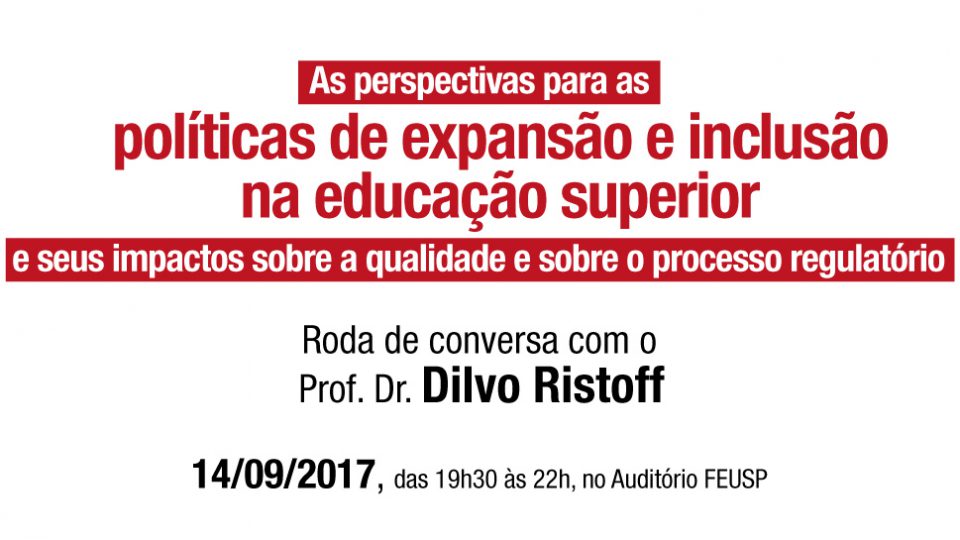 “As perspectivas para as políticas de expansão e inclusão na educação superior e seus impactos sobre a qualidade e sobre o processo regulatório”, Roda de conversa com o Prof. Dr. Dilvo Ristoff