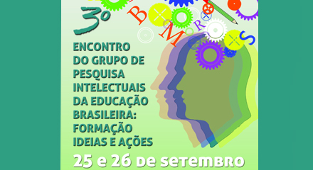 III Encontro do Grupo de Pesquisa Intelectuais da Educação Brasileira: formação, ideias e ações