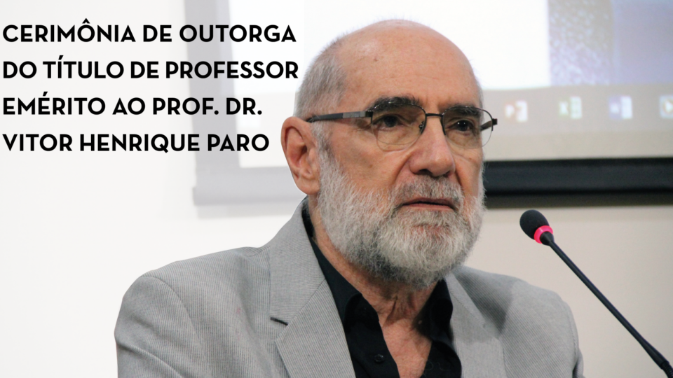 Cerimônia de outorga do título de Professor Emérito ao Prof. Vitor Henrique Paro