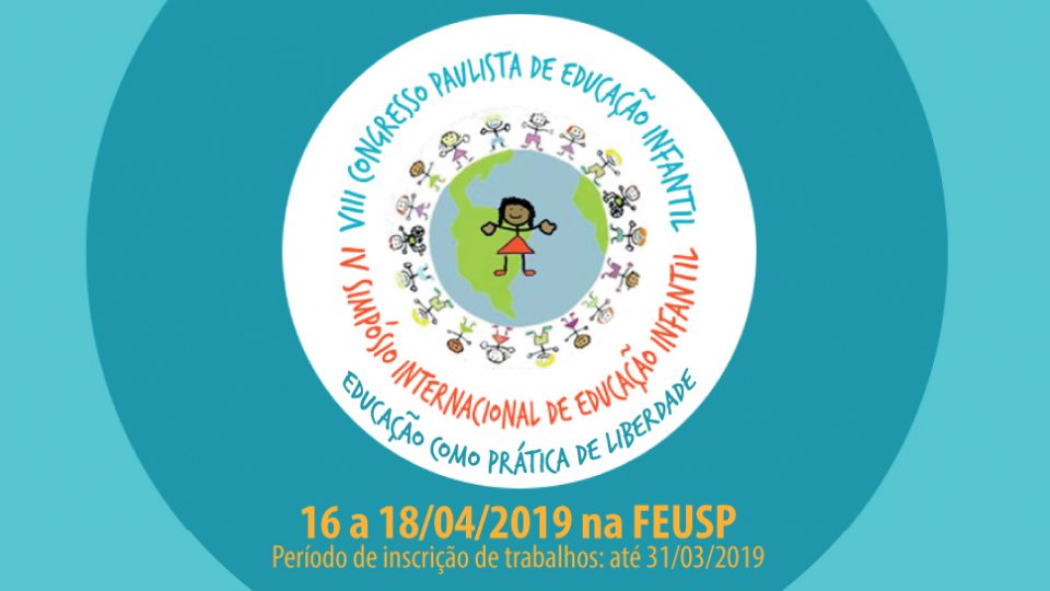 VIII Congresso Paulista de Educação Infantil e IV Simpósio Internacional de Educação Infantil: Educação como prática de liberdade!