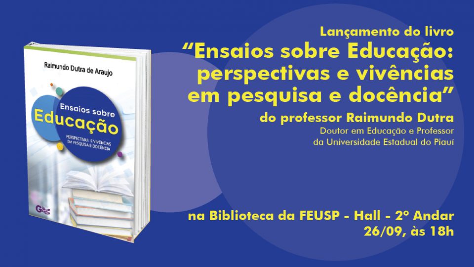 Lançamento do livro “Ensaios sobre Educação: perspectivas e vivências em pesquisa e docência “, de Raimundo Dutra de Araújo, professor da Universidade Estadual do Piauí