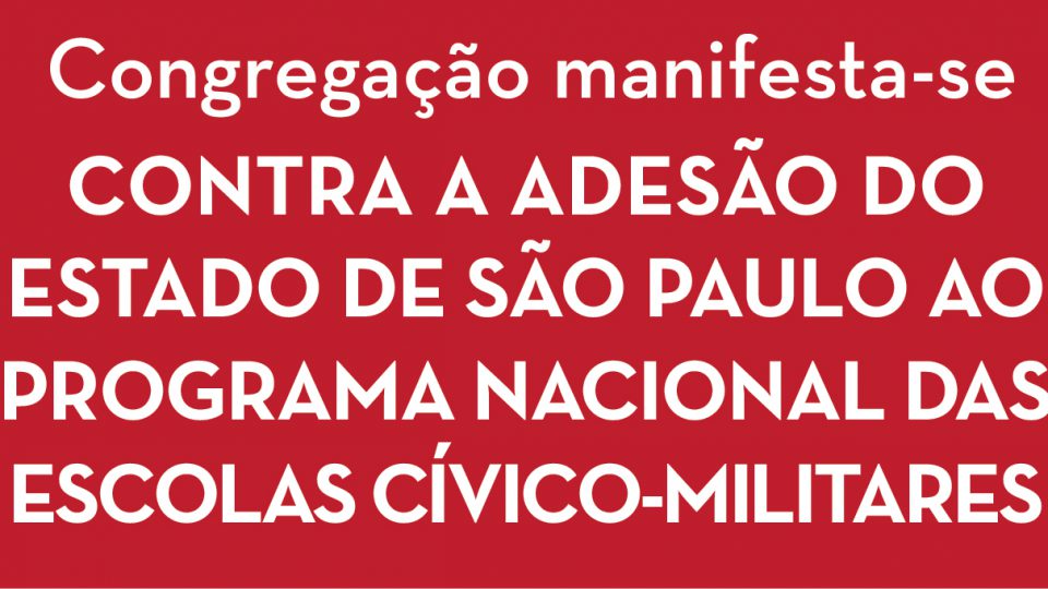 Congregação manifesta-se CONTRA A ADESÃO DO ESTADO DE SÃO PAULO AO PROGRAMA NACIONAL DAS ESCOLAS CÍVICO-MILITARES