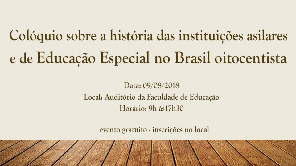 Colóquio sobre a história das instituições asilares e de  Educação Especial no Brasil oitocentista