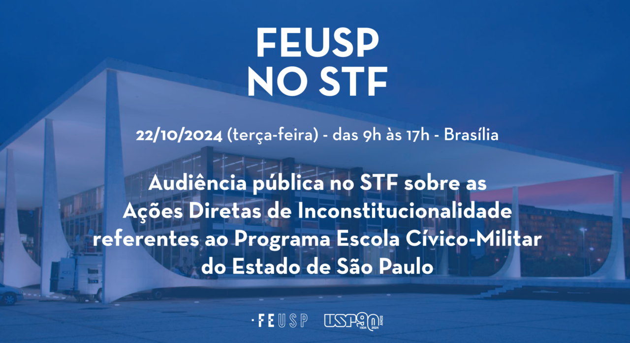 FEUSP NO STF: audiência pública do STF sobre as Ações Diretas de Inconstitucionalidade referentes ao Programa Escola Cívico-Militar do estado de São Paulo