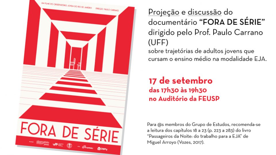 Projeção e discussão do  documentário “FORA DE SÉRIE”  dirigido pelo Prof. Paulo Carrano  (UFF) sobre trajetórias de adultos jovens que cursam o ensino médio na modalidade EJA.