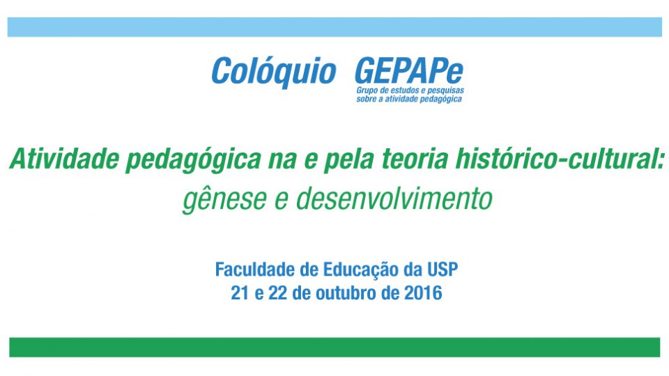 Colóquio  GEPAPe – Atividade pedagógica na e pela teoria histórico-cultural: gênese e desenvolvimento