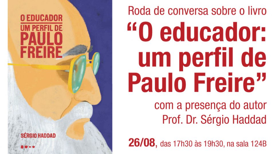 Roda de conversa sobre o livro “O educador: um perfil de Paulo Freire” com a presença do autor Prof. Dr. Sérgio Haddad