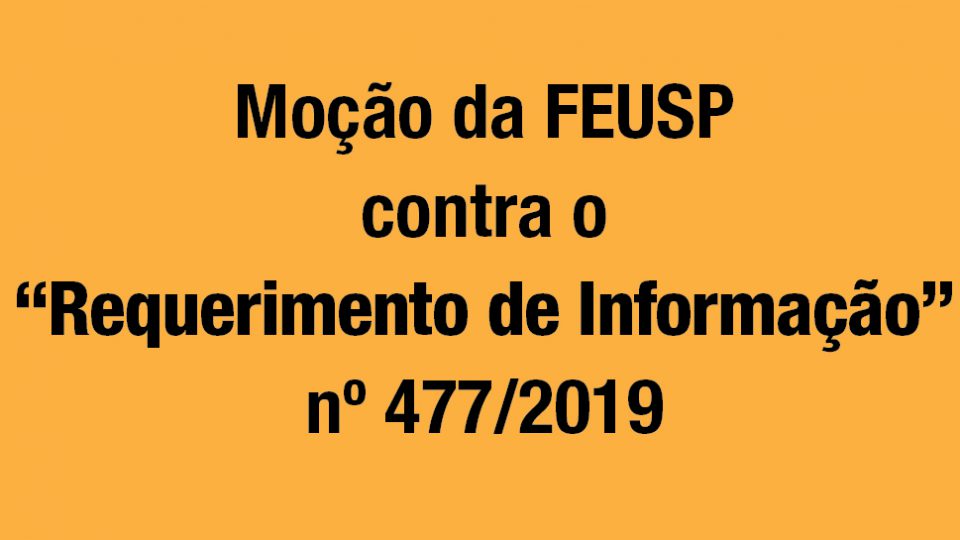 Moção da FEUSP contra o Requerimento de Informação nº 477/2019
