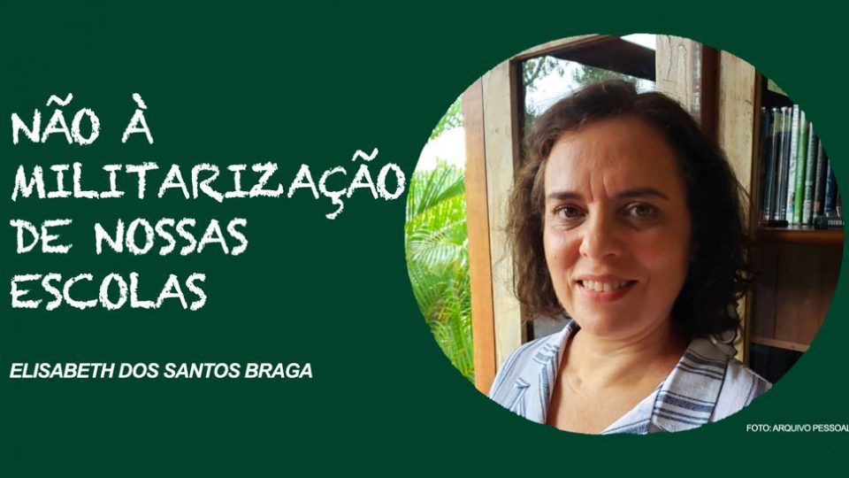 Não à militarização de nossas escolas – Elizabeth dos Santos Braga