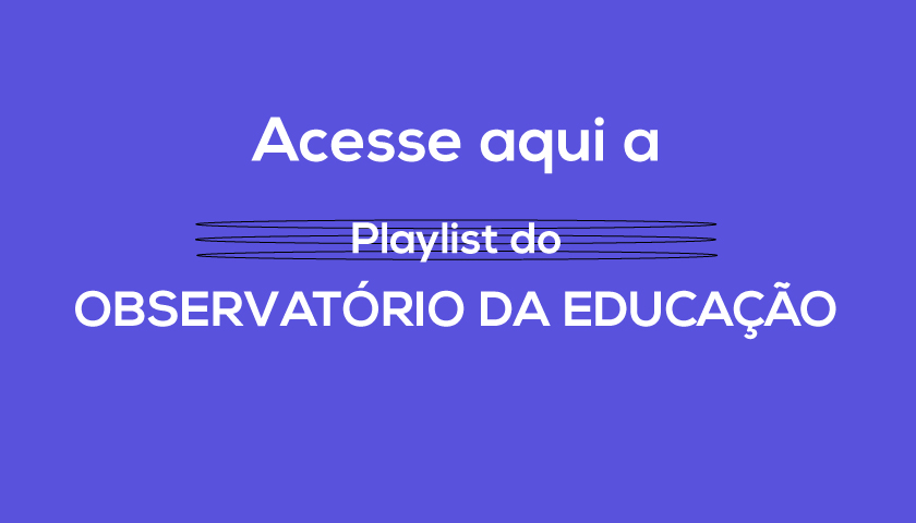 Playlist Observatório da Educação