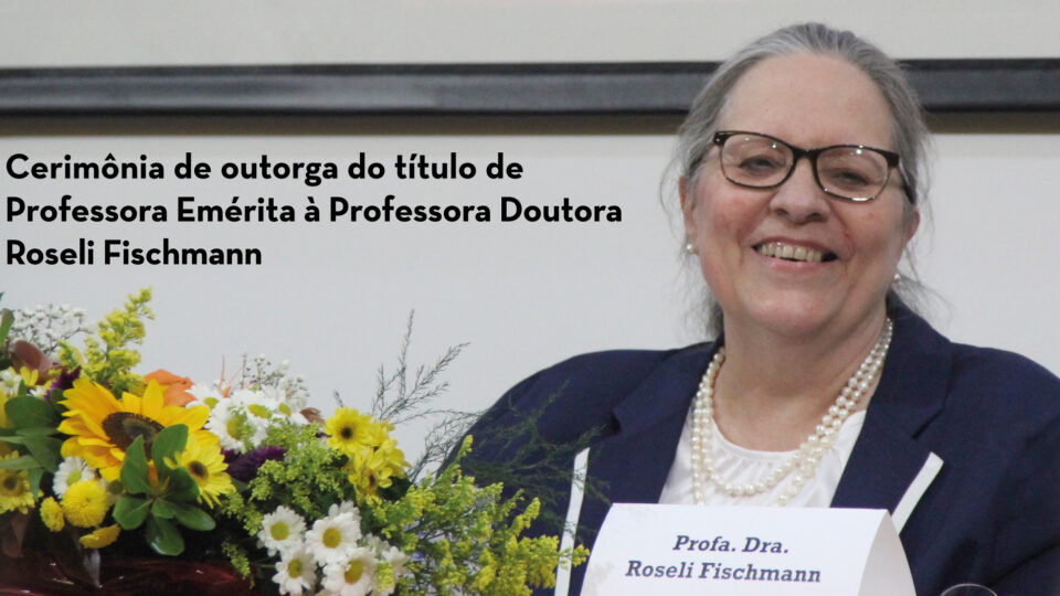 Cerimônia de outorga do título de Professora Emérita à Professora Doutora Roseli Fischmann