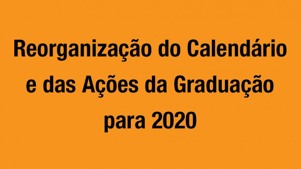 Reorganização do Calendário e das Ações da Graduação para 2020