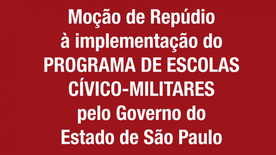 Moção de Repúdio à implementação do Programa de escolas cívico-militares do governo do Estado de São Paulo