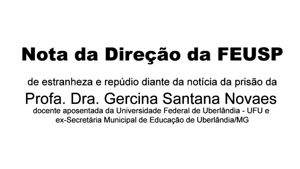 Nota da Direção da FEUSP sobre a prisão da Profa. Dra. Gercina Santana Novaes