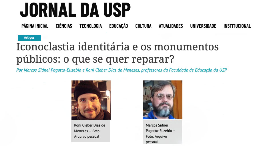 Os Professores Marcos Sidnei Pagotto-Euzebio e Roni Cleber Dias de Menezes falam para o jornal da USP – Iconoclastia identitária e os monumentos públicos: o que se quer reparar?