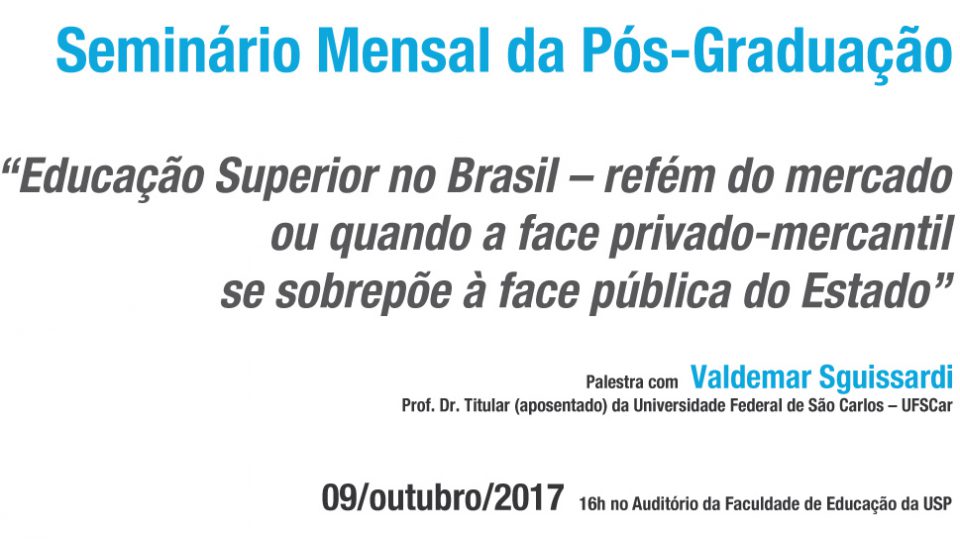 Seminário Mensal da Pós-Graduação “Educação Superior no Brasil – refém do mercado ou quando a face privado-mercantil se sobrepõe à face pública do Estado”