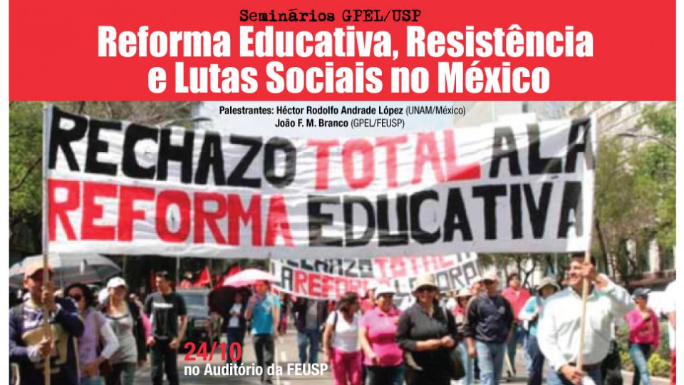 SEMINÁRIOS GPEL: Reforma Educativa, Resistência e Lutas Sociais no México