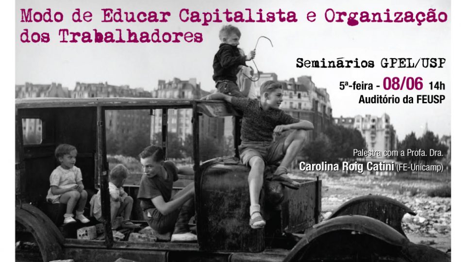 SEMINÁRIOS GPEL: Modo de Educar Capitalista e Organização dos Trabalhadores