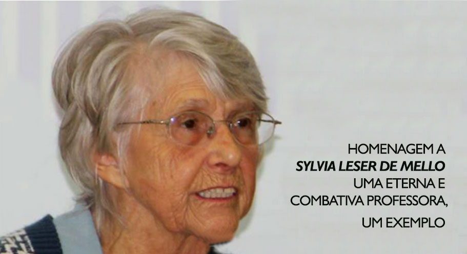 Sylvia Leser de Mello uma eterna e combativa professora, um exemplo