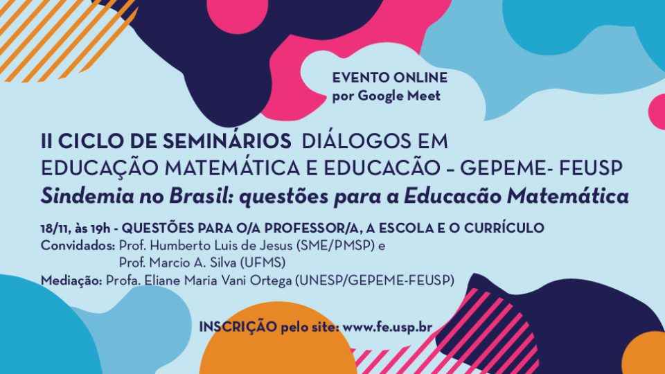 II Ciclo de Seminários Diálogos em Educação Matemática e Educação do GEPEME/FEUSP: “Sindemia” no Brasil e questões para a Educação Matemática