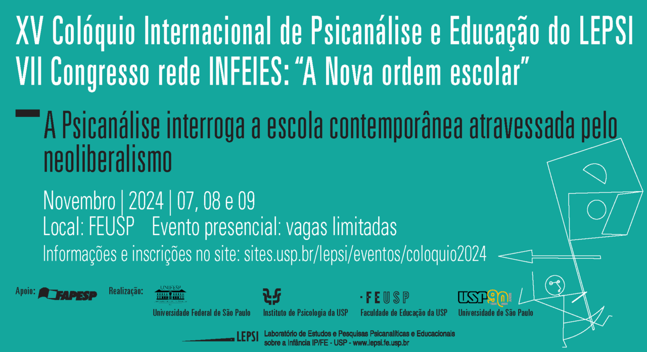 XV Colóquio internacional do LEPSI/ VII Congresso da rede INFEIES de Psicanálise, Política e Educação: “A nova ordem escolar”